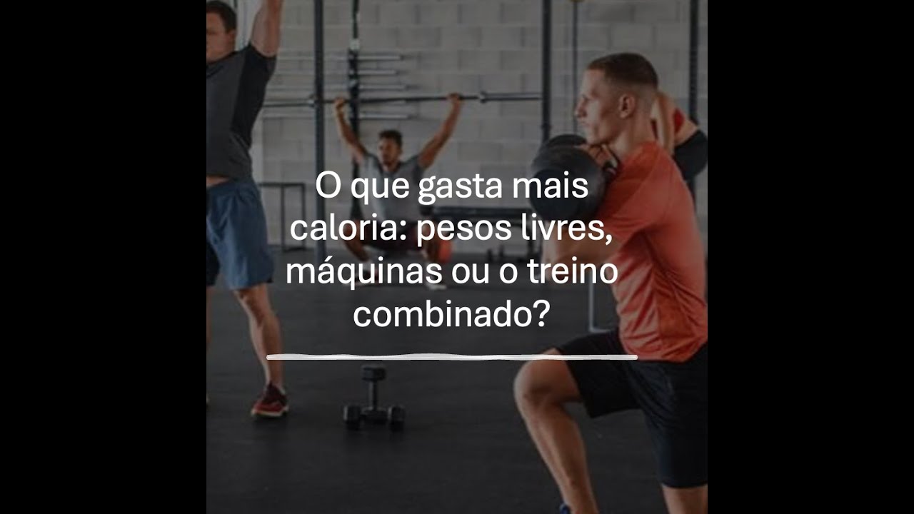 O que gasta mais energia? PESOS LIVRES, MÁQUINAS OU TREINAMENTO COMBINADO?