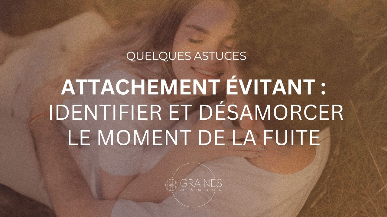 Attachement &eacute;vitant : Identifier et d&eacute;samorcer le moment de la fuite