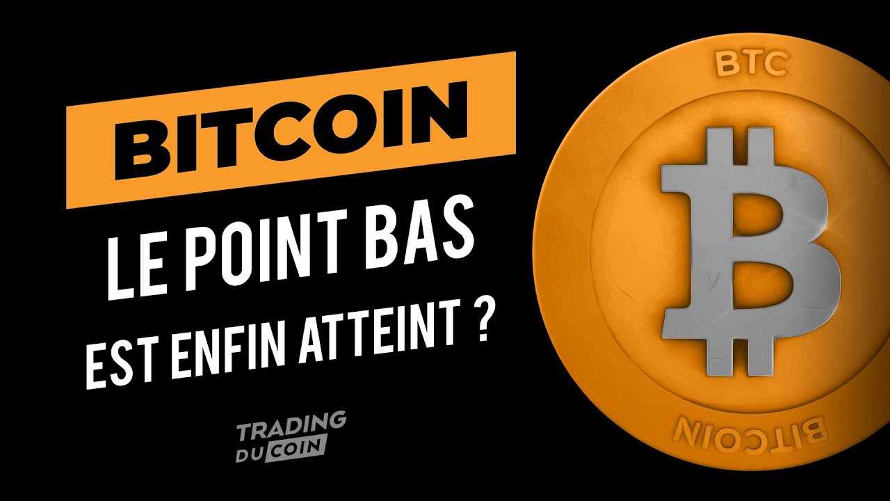 BITCOIN : LE POINT BAS EST ENFIN ATTEINT ?