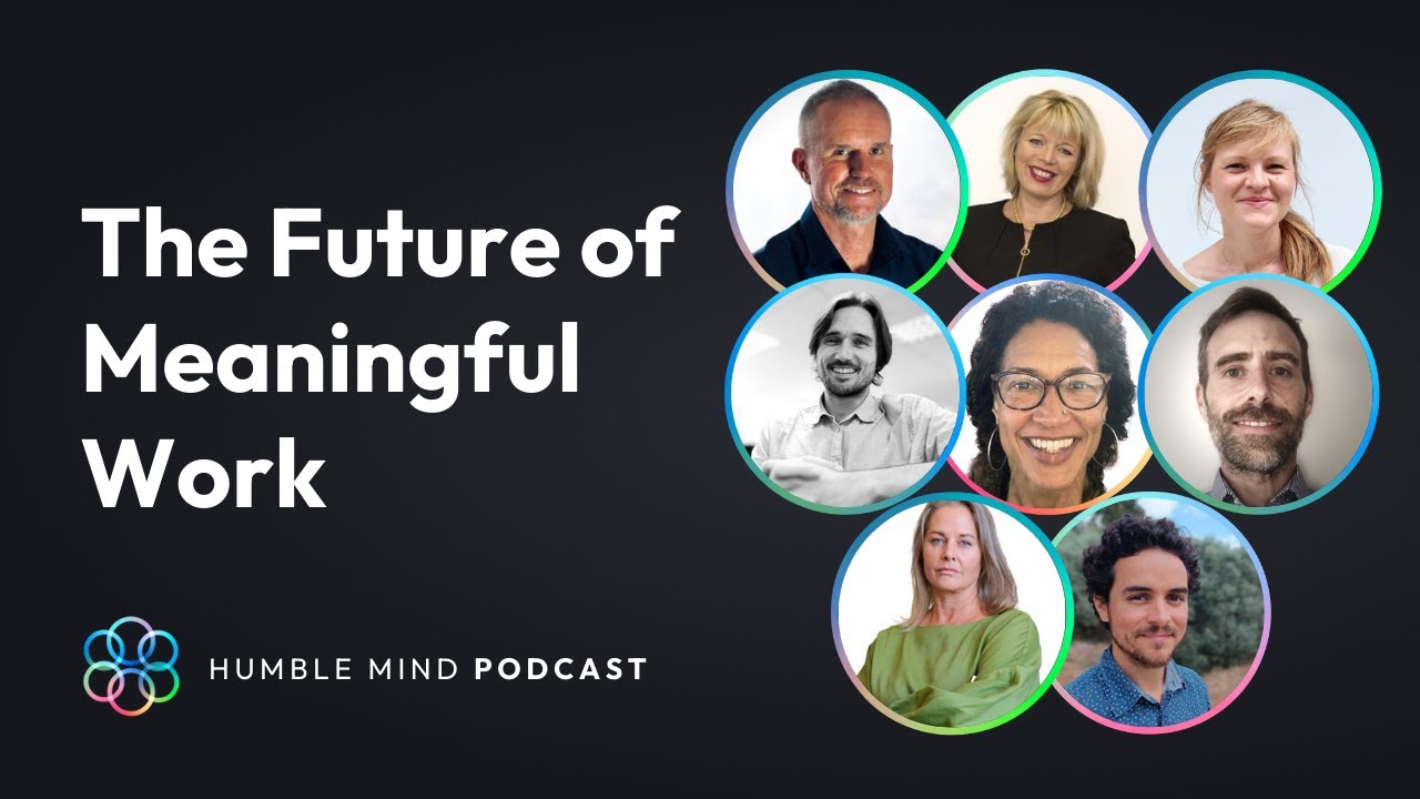 #40 Community Voices Roundtable on the Future of Meaningful Work | Humble Mind Podcast