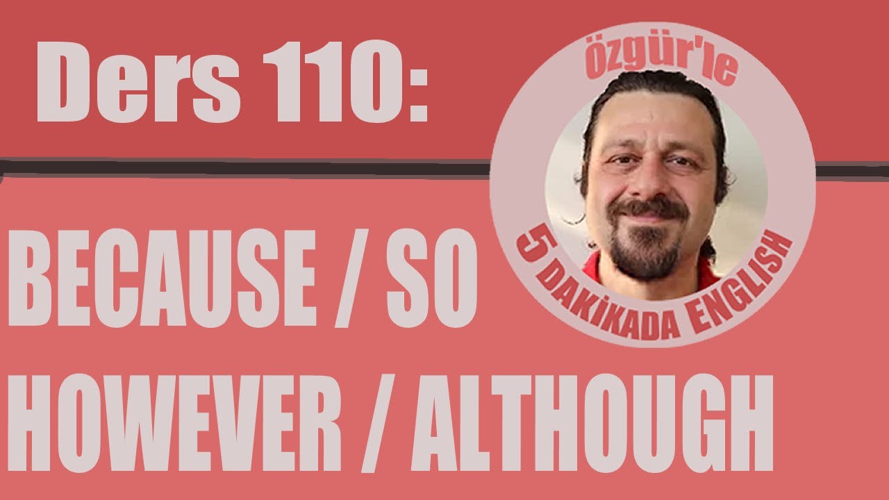 DERS 110: BECAUSE / SO / HOWEVER / ALTHOUGH / İNGİLİZCEDE BAĞLAÇLAR / İNGİLİZCE KONU ANLATIMI