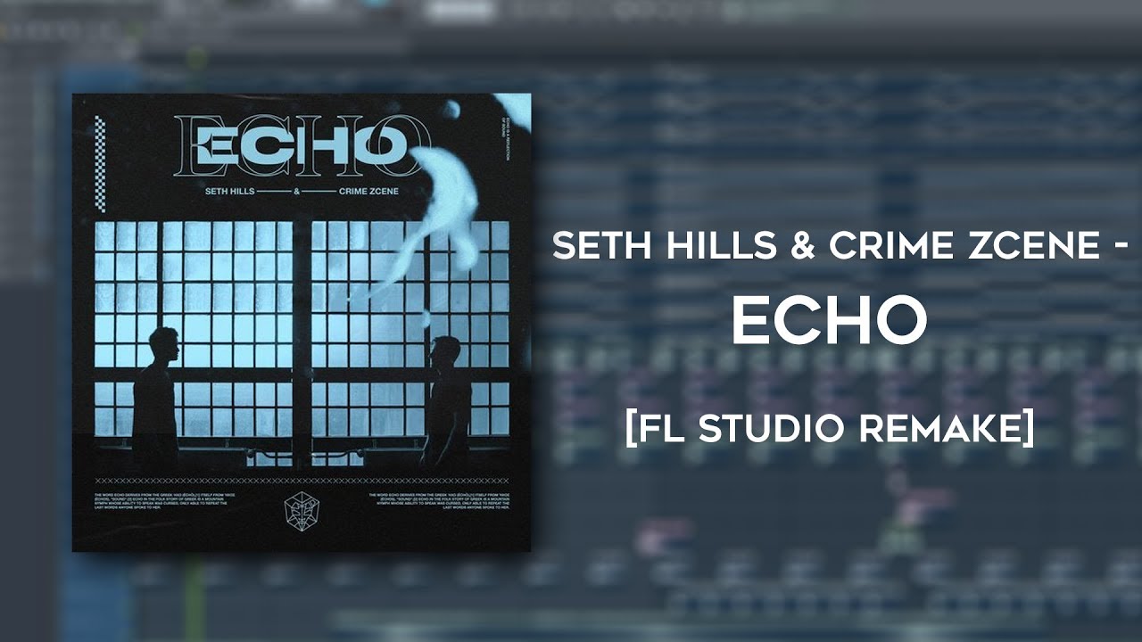 Seth Hills & Crime Zcene - ECHO [FL STUDIO REMAKE] +FLP