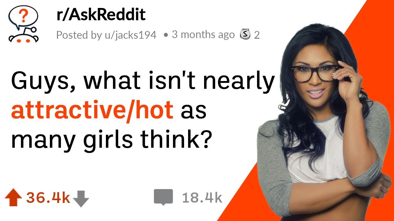 Guys, what isn't as attractive/hot as many girls think?