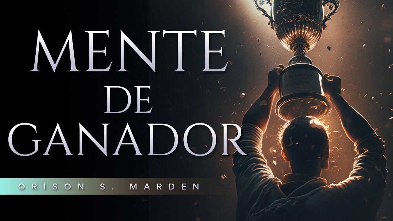 Mentalidad ganadora: Cómo conseguir el éxito | Orison S. Marden  | Audiolibro de Superación Personal