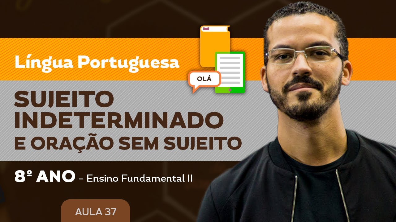 Sujeito indeterminado e oração sem sujeito – Língua Portuguesa – 8º ano – Ensino Fundamental