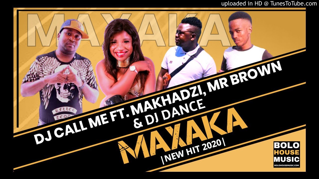 Dj Call Me - Maxaka ft Makhadzi_Mr Brown & Dj Dance (Original)