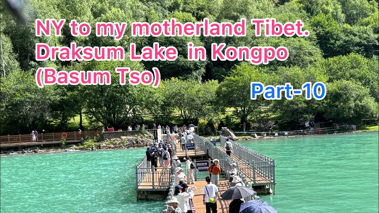 NY to my motherland Tibet-part 10 visit Kongpo Basum lake