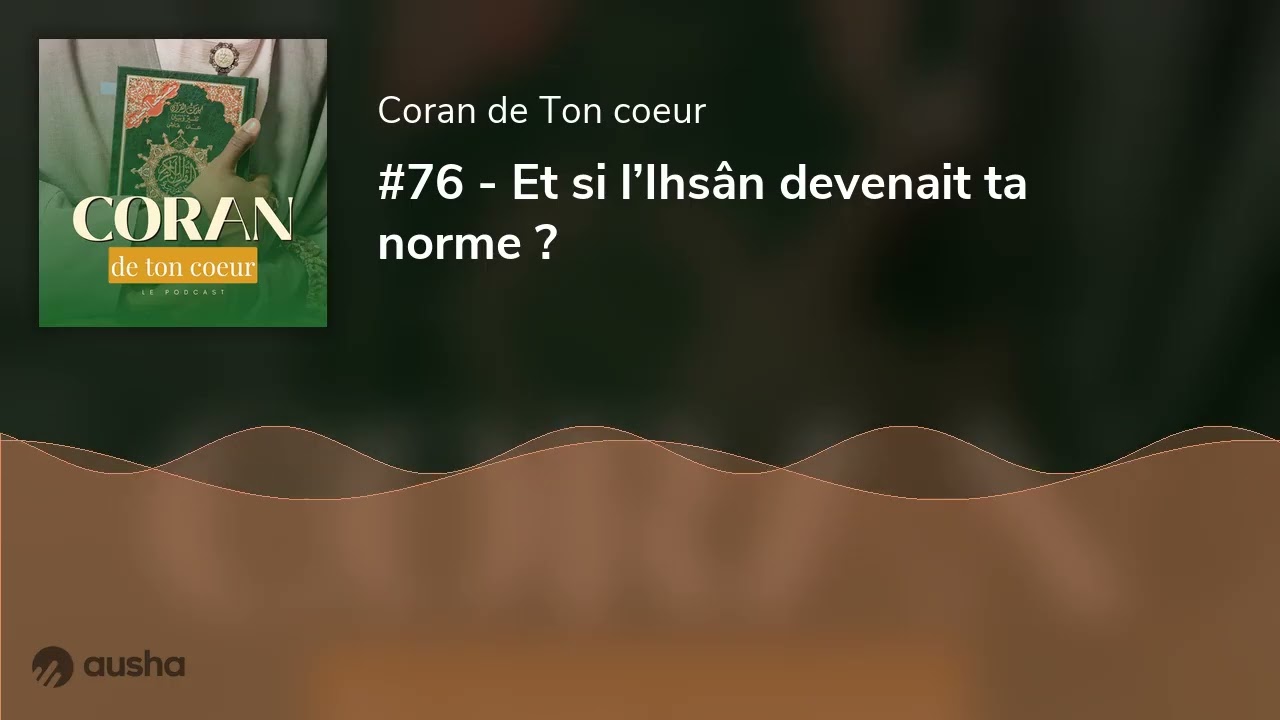 #76 - Et si l’Ihsân devenait ta norme ?