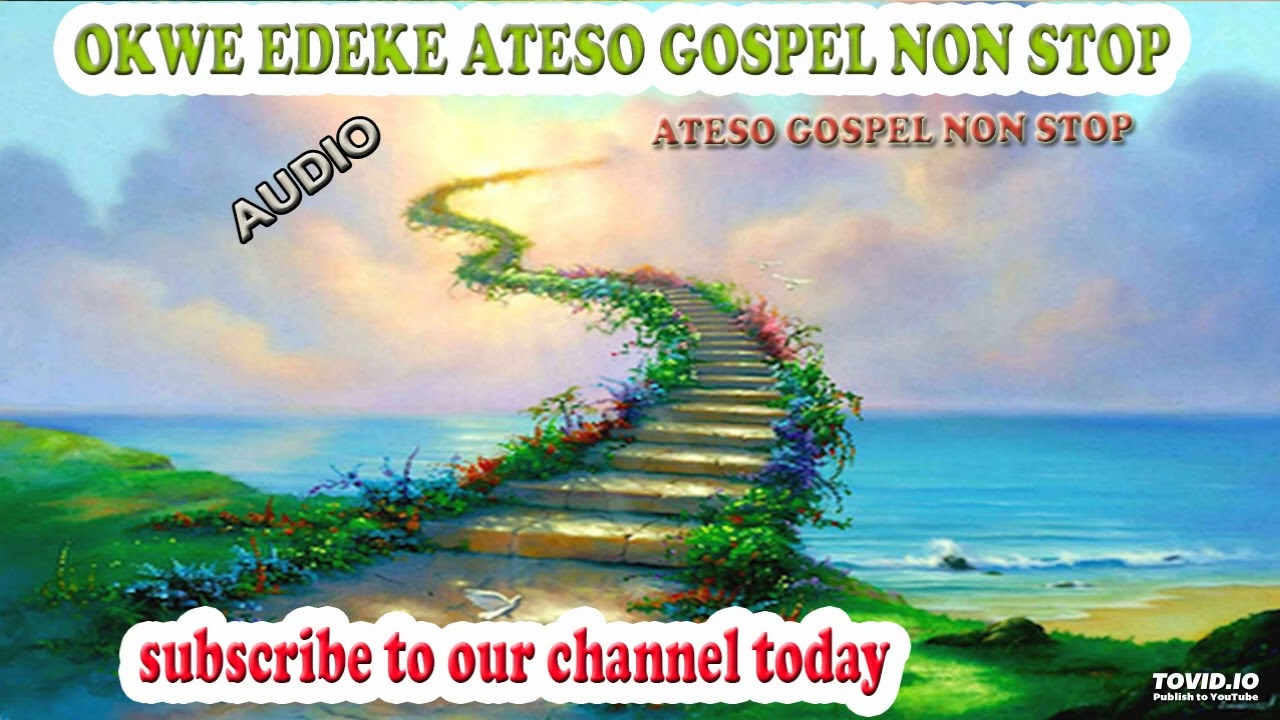 OKWE EDEKE ATESO GOSPEL NON STOP