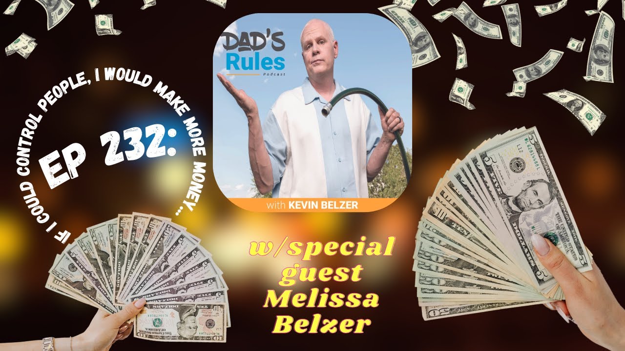 Ep 232 - If I Could Control People, I Would Make More Money (w/Melissa Belzer) Dad's Rules Podcast