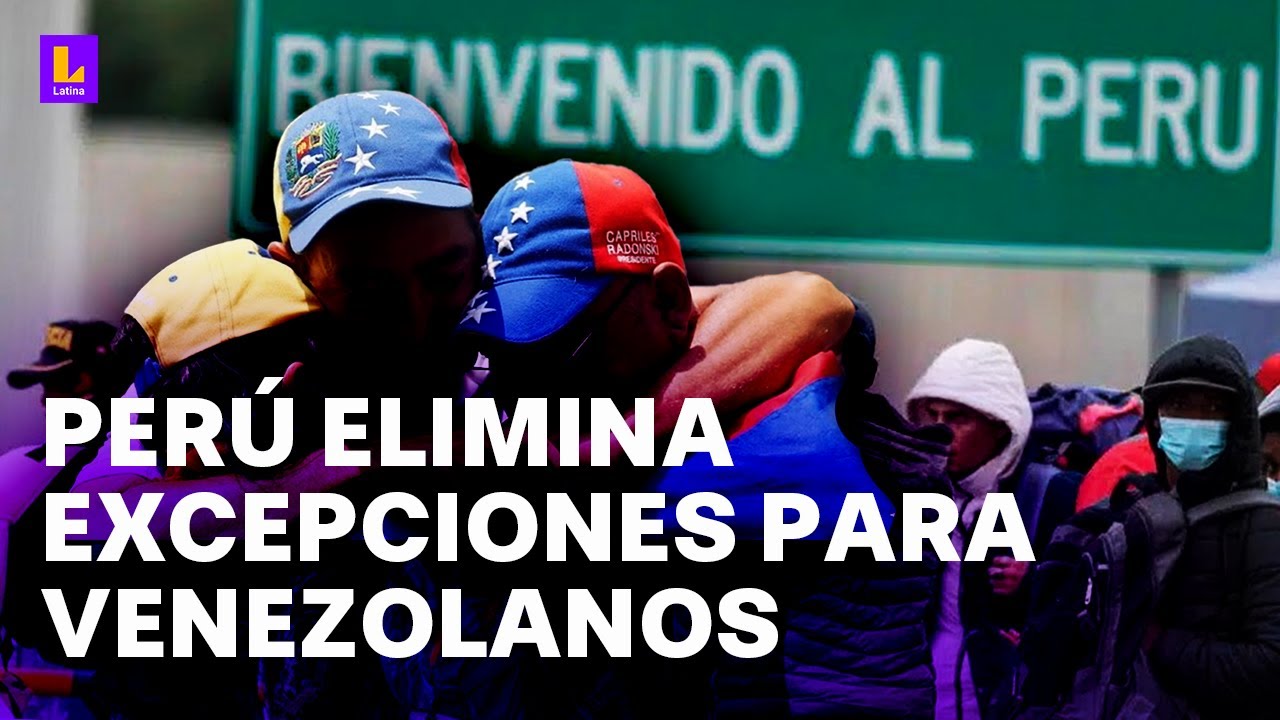 Perú elimina excepciones para el ingreso de venezolanos: Todos necesitan visa y pasaporte vigente