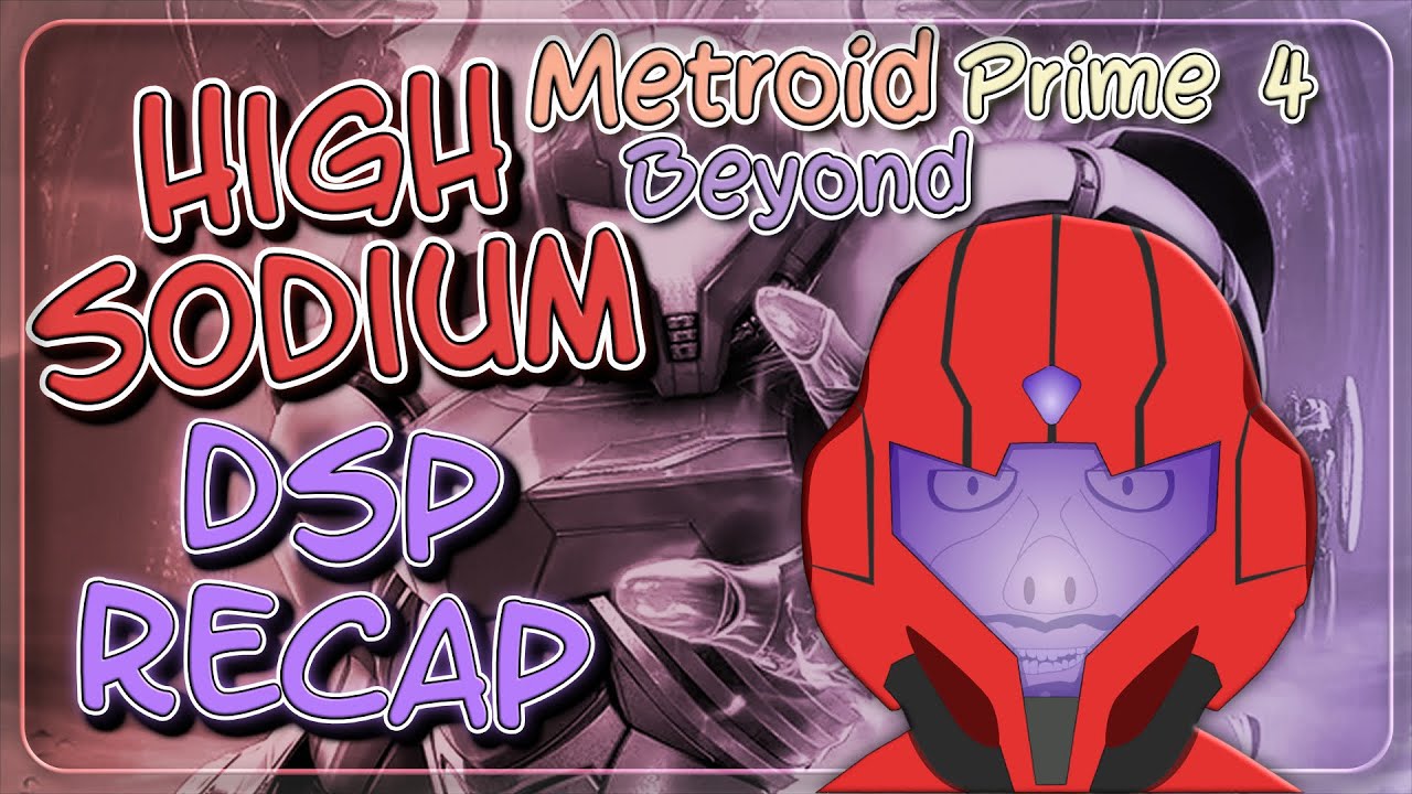 High Sodium DSP Recap: Metroid Prime 4- Beyond