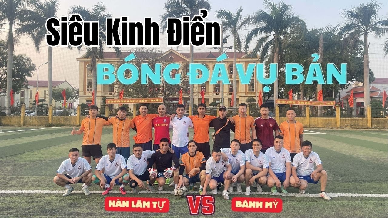 🔴Siêu kinh điển bóng đá Vụ Bản ⏩ FC HÀN LÂM TỰ vs  FC BÁNH MỲ