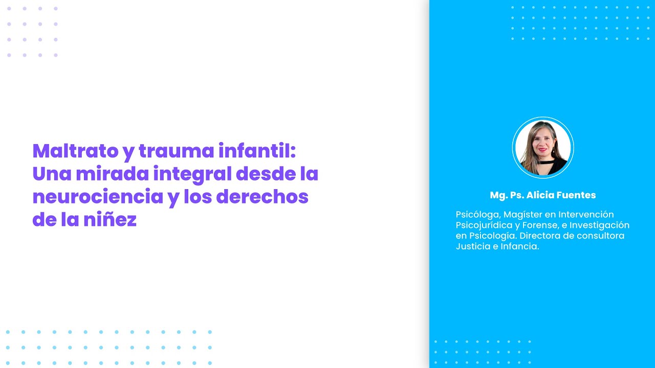 Maltrato y trauma infantil: una mirada integral desde la neurociencia y los derechos de la ni&ntilde;ez