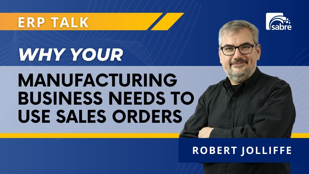 Why Manufacturing Businesses NEED to Use Sales Orders