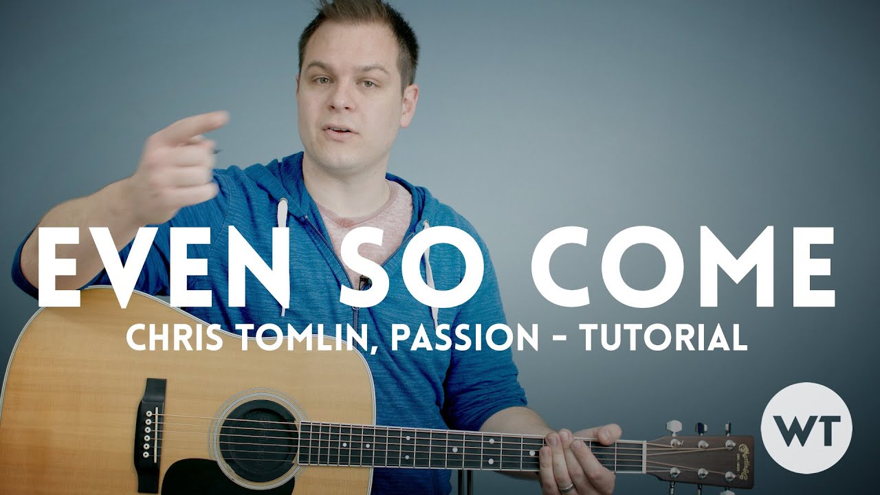 Even So Come - Passion, Chris Tomlin - Tutorial