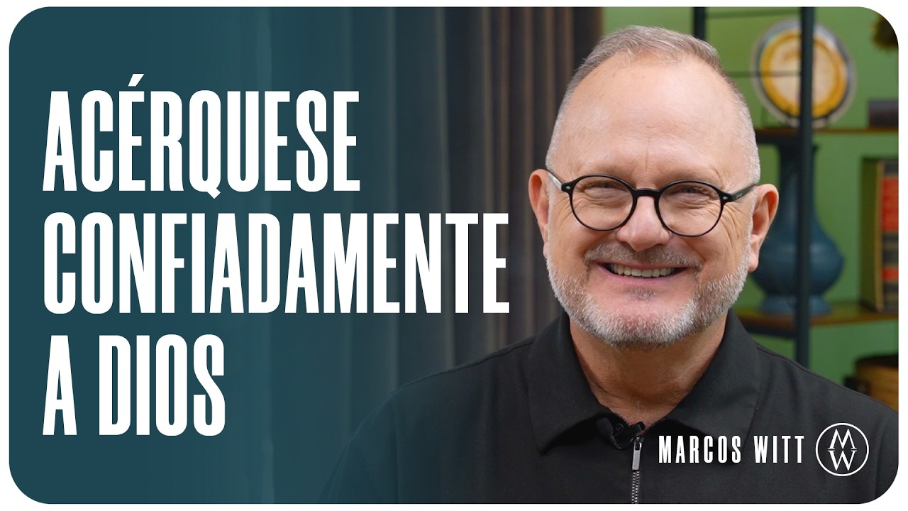 Acérquese Confiadamente a Dios - Marcos Witt #AlimenteSuFe