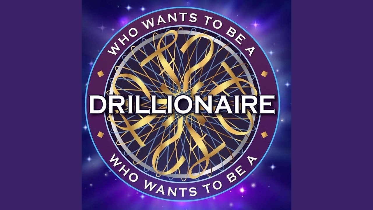 Who Wants To Be A Drillionaire?