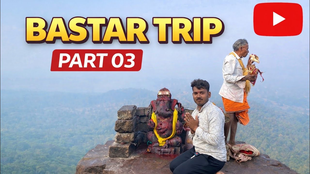 BASTAR TRIP PART 03