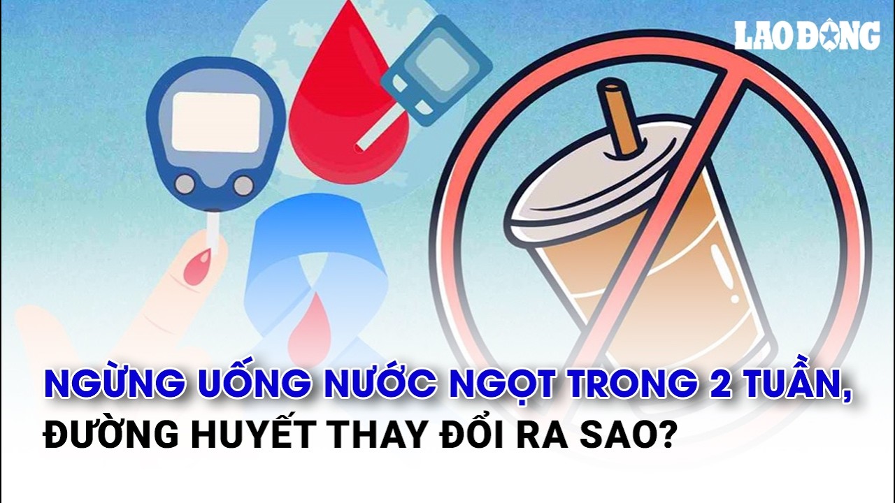 Ngừng uống nước ngọt trong 2 tuần, đường huyết thay đổi ra sao? | Báo Lao Động