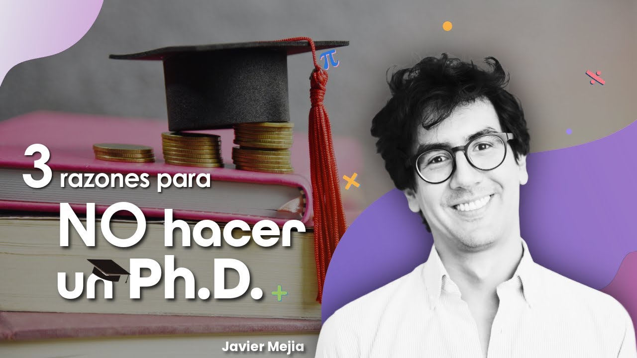 Es buena idea hacer un DOCTORADO? | Javier Mejia
