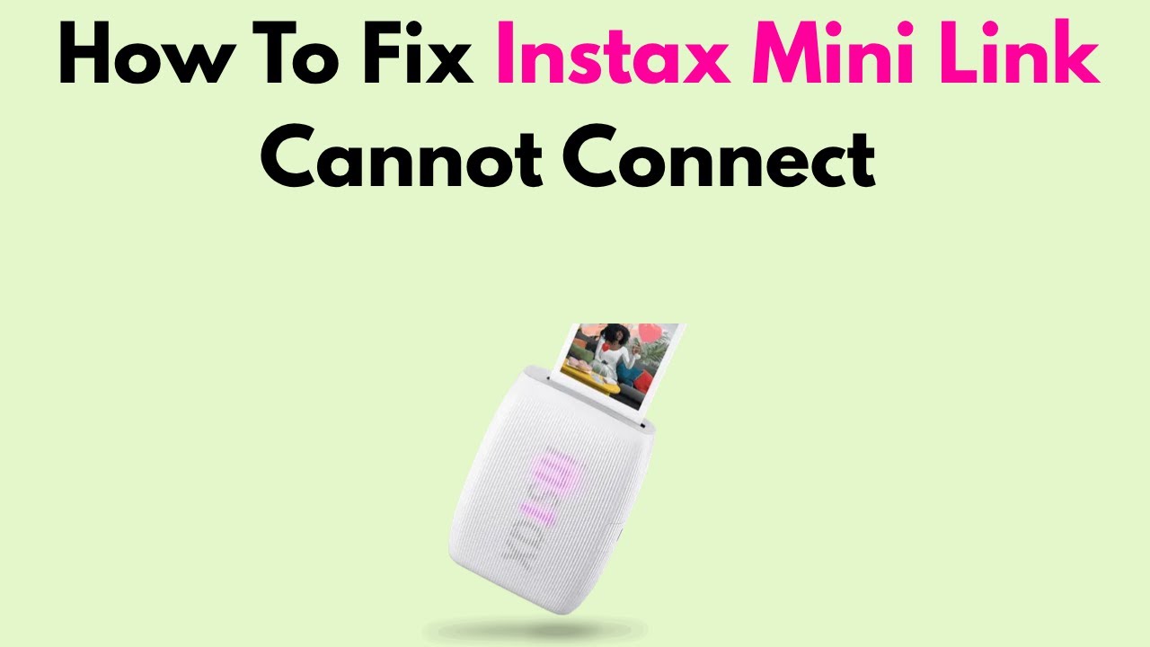 How To Fix Instax Mini Link Cannot Connect &ndash; Full Troubleshooting