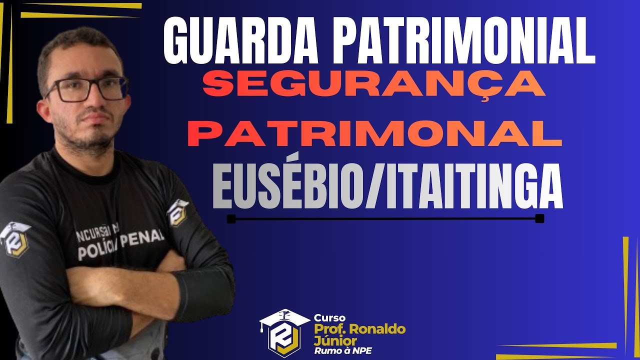 SEGURANÇA PATRIMONIAL| GP EUSÉBIO| GP ITAITINGA