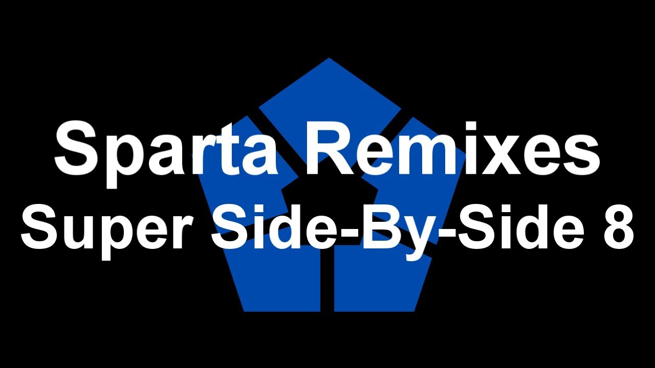 (FIXED) Sparta Remixes Super Side-By-Side 8 (Blue Lock Version)