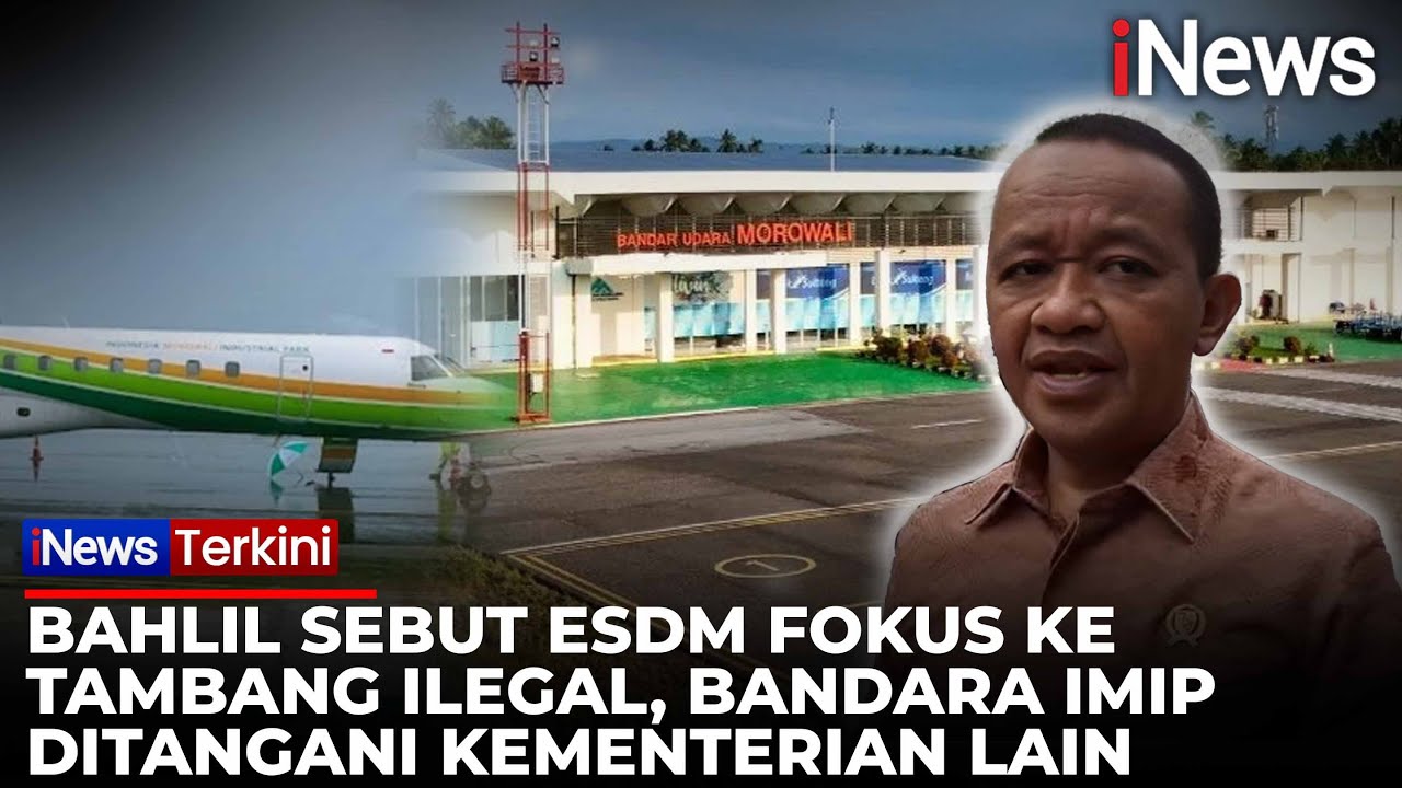 Bahlil Enggan Ikut Campur soal Bandara Ilegal IMIP Morowali: Fokus Tambang Ilegal | iNews Terkini