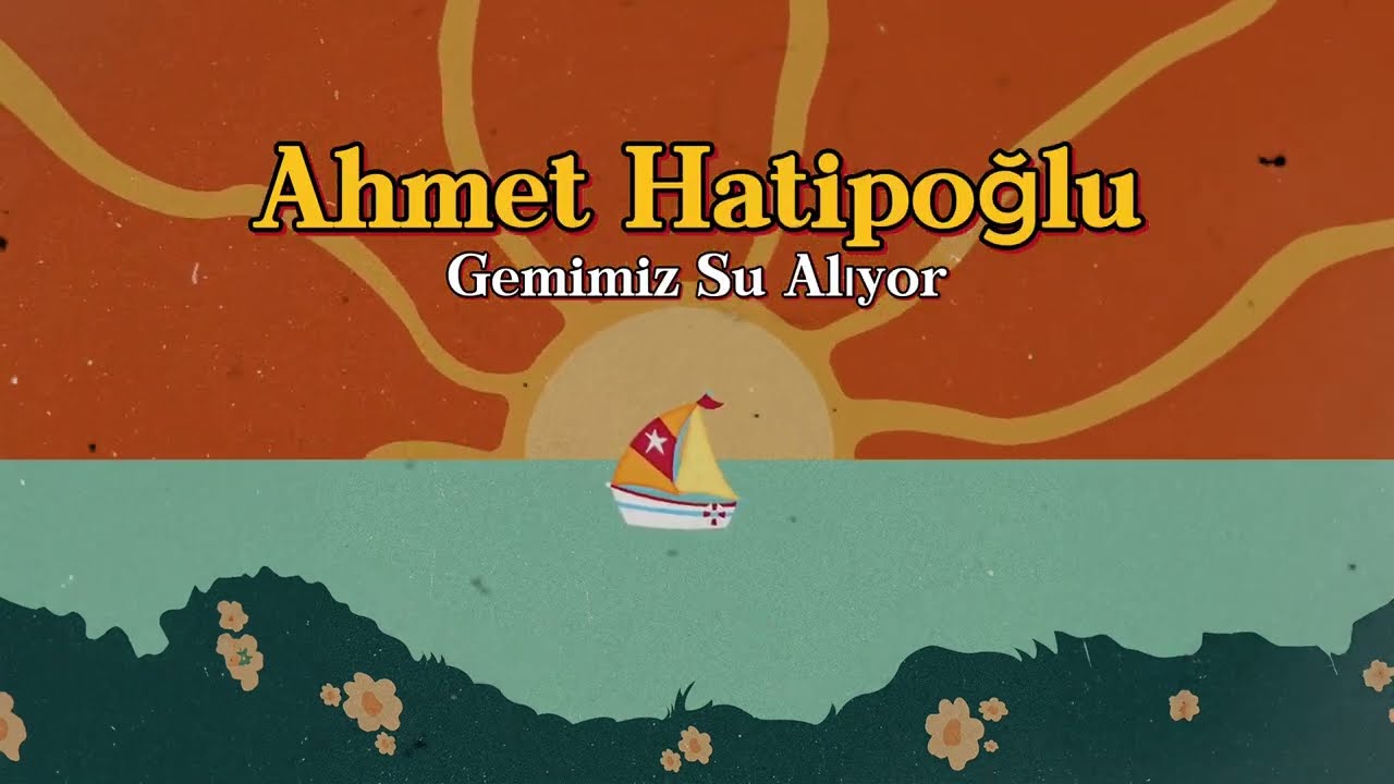 Ahmet Hatipoğlu - Gemimiz Su Alıyor