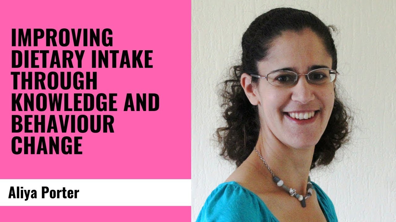 Improving dietary intake through knowledge and behaviour change   Aliya Porter