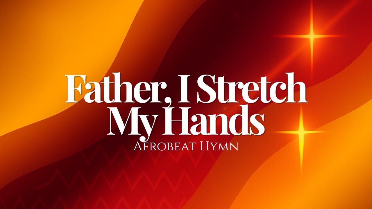 Father, I Stretch My Hands (Afrobeat Hymn Reimagined)