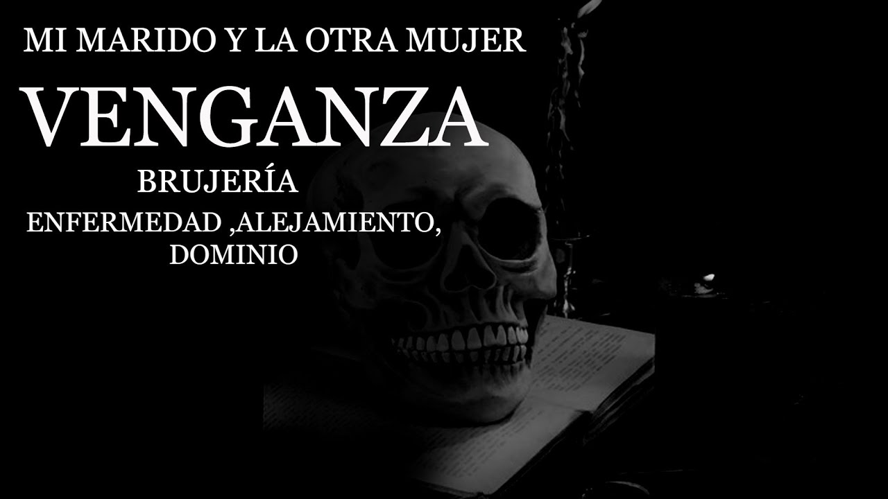 Mi marido y la   otra mujer  venganza  brujería enfermedad, alejamiento ,   dominio