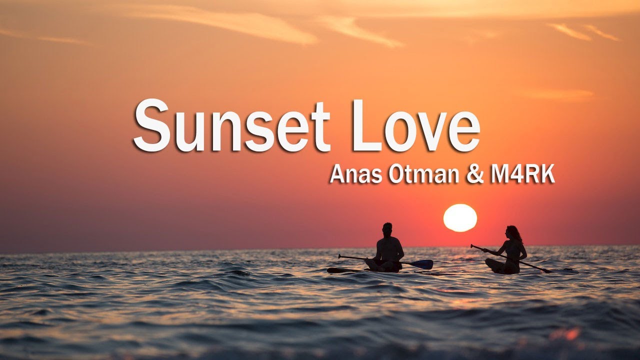 Anas Otman & M4RK -Sunset Love