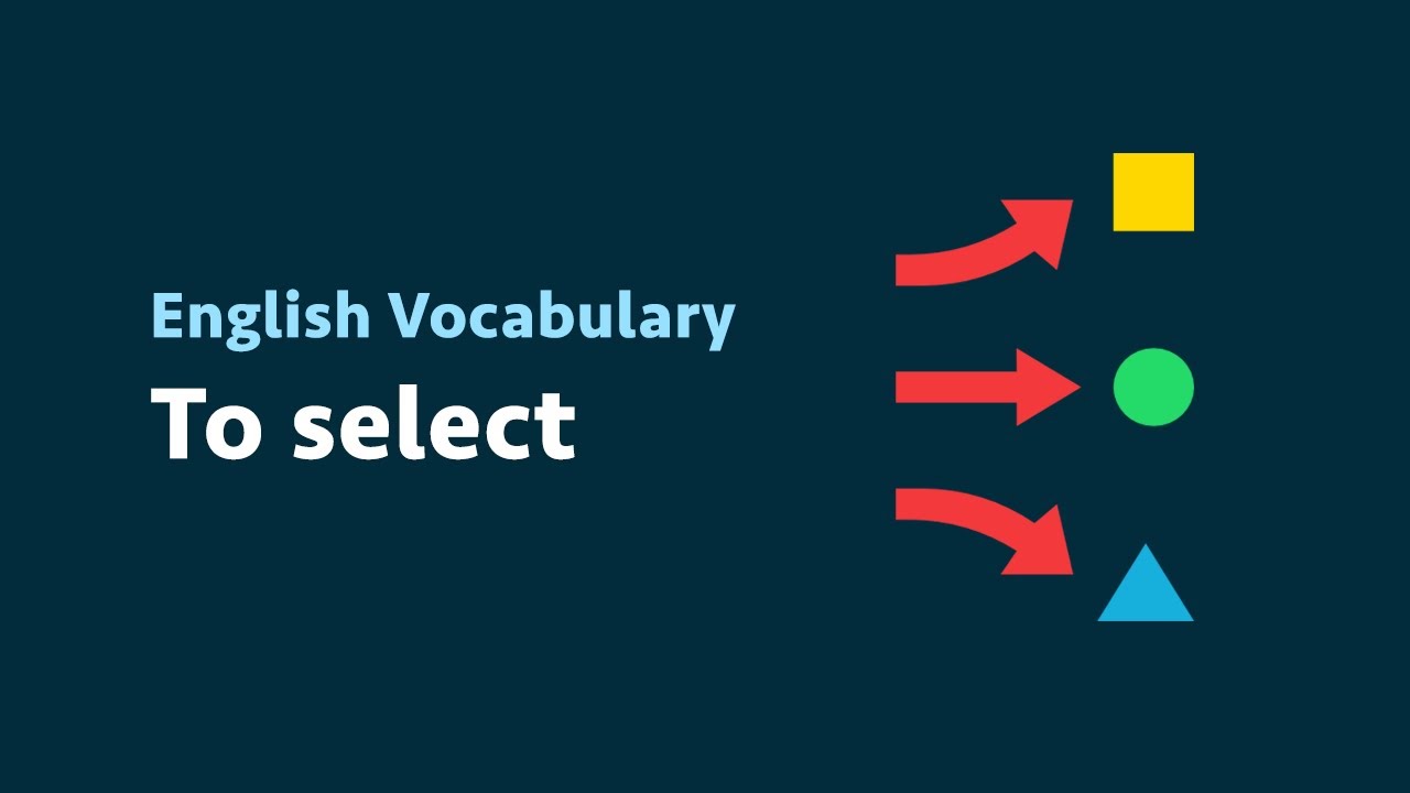 English Vocabulary: To select (meaning, examples)