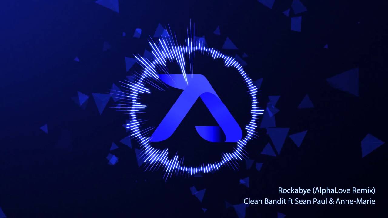 Clean Bandit - Rockabye ( AlphaLove Remix )