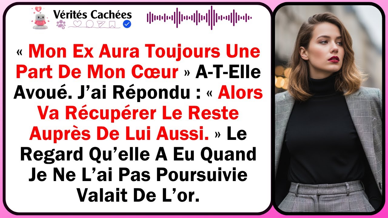 « Mon Ex Aura Toujours Une Part De Mon Cœur » A-T-Elle Avoué. J’ai Répondu : « Alors Va Récupérer...