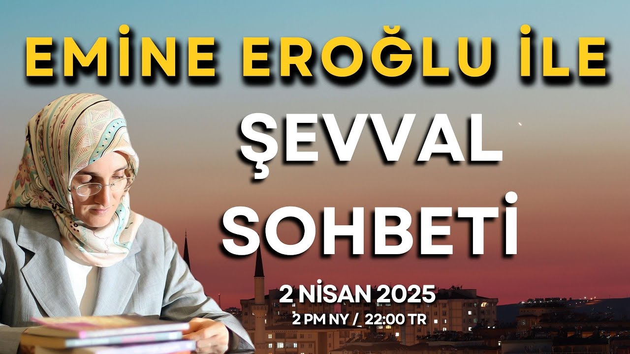 EMİNE EROĞLU İLE ŞEVVAL SOHBETİ