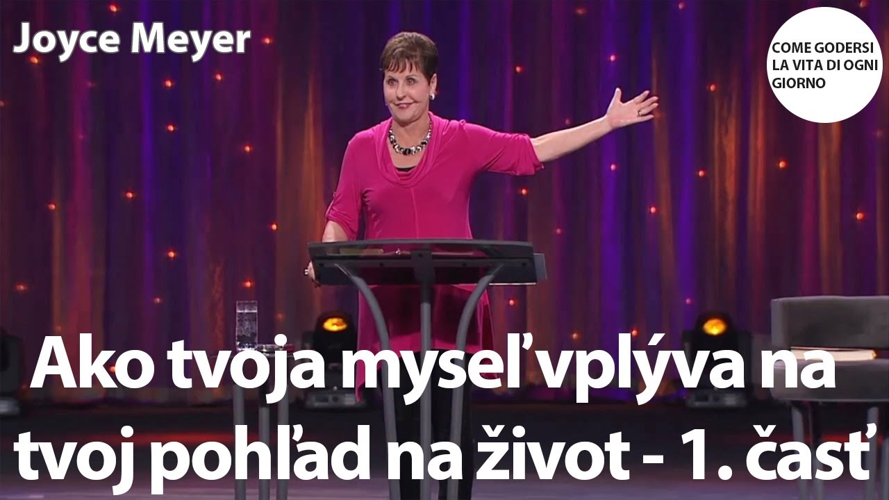 Ako tvoja myseľ vplýva na tvoj pohľad na život - 1. časť | Joyce Meyer