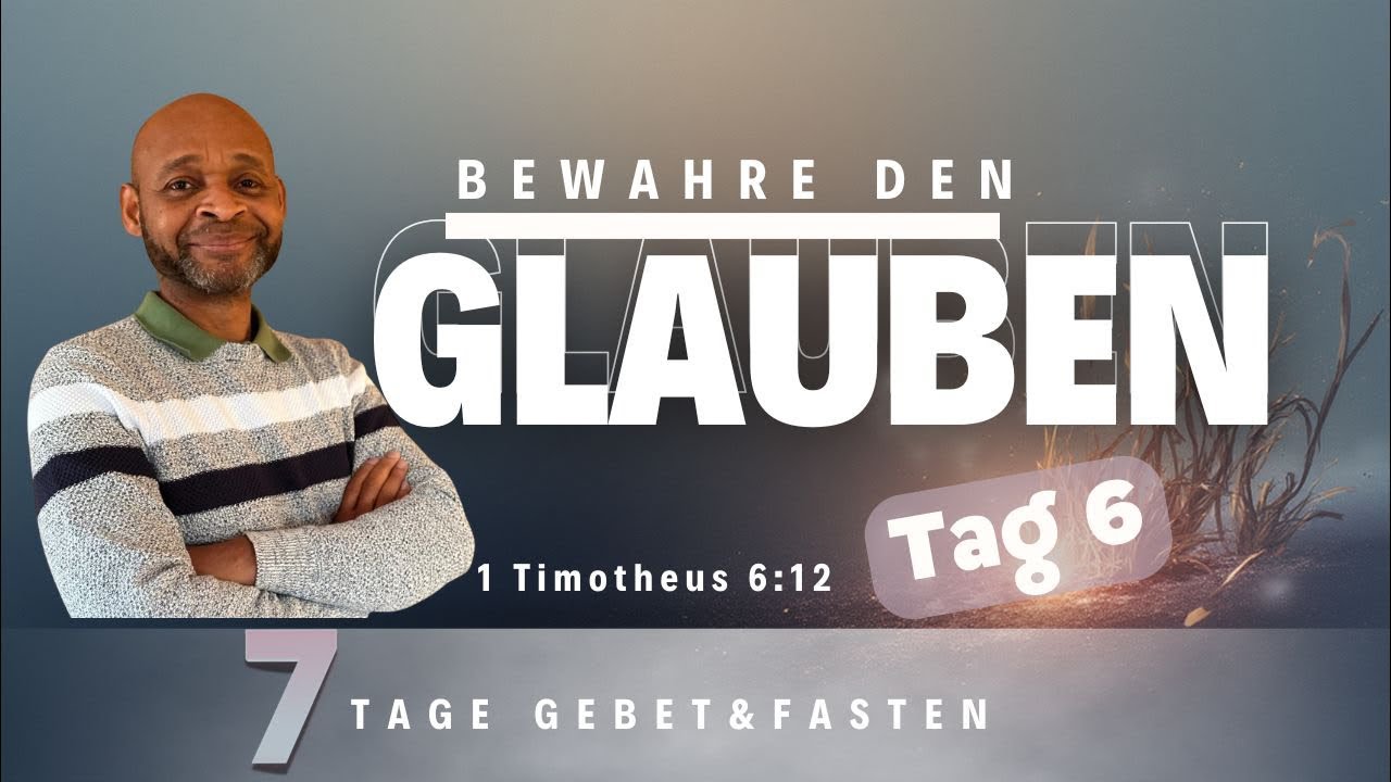 Bewahre den Glauben - Tag 6