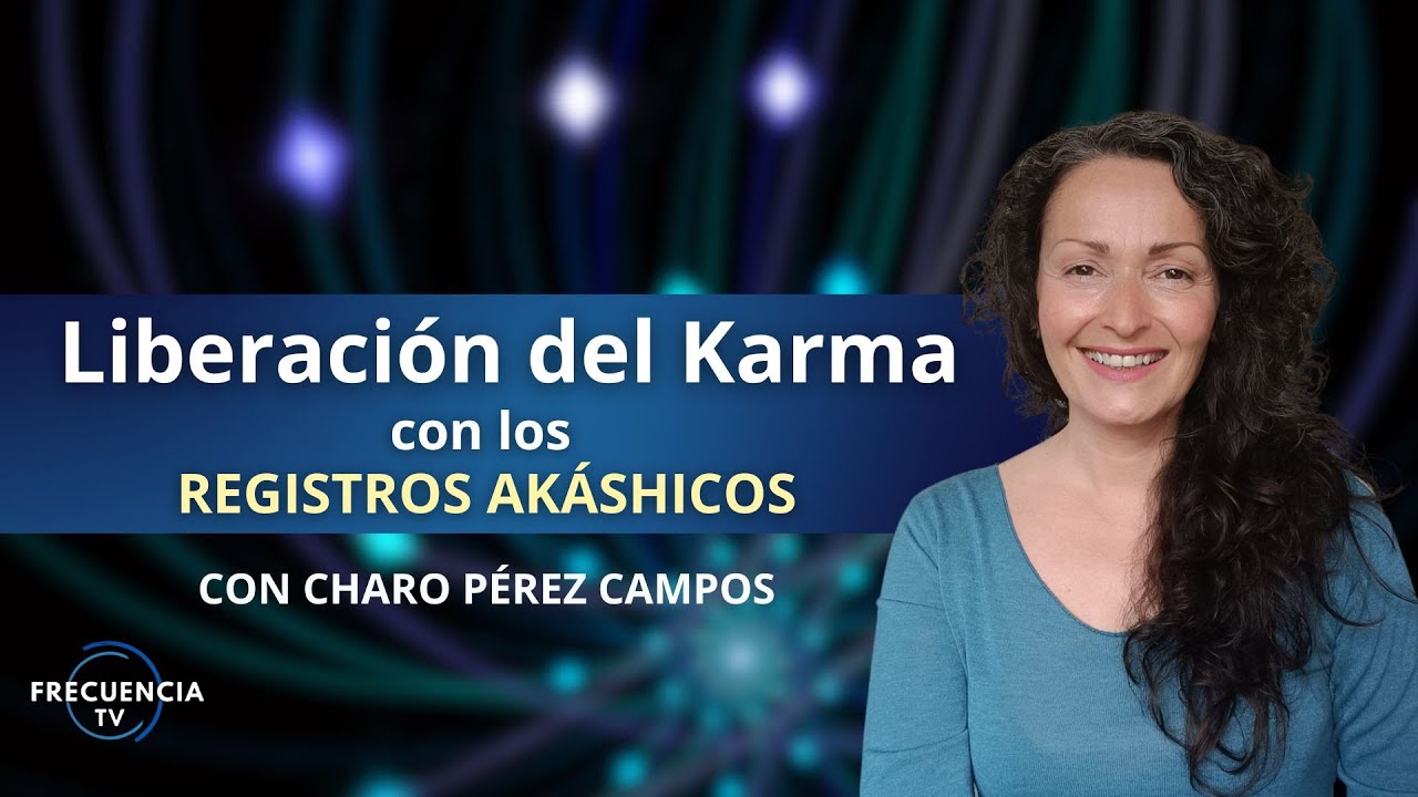 Liberación del Karma con los Registros Akáshicos por Charo Pérez Campos