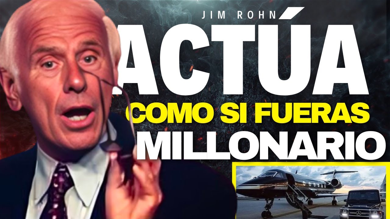 ACT&Uacute;A COMO SI FUERAS MILLONARIO &ndash; EL MEJOR DISCURSO DE MOTIVACI&Oacute;N DE JIM ROHN