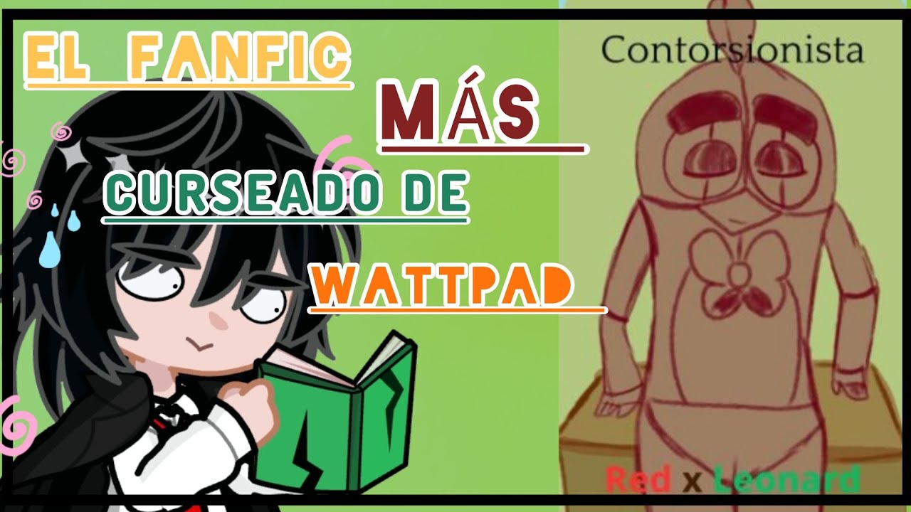 El fanfic MÁS curseado de Wattpad | Contorsionista |