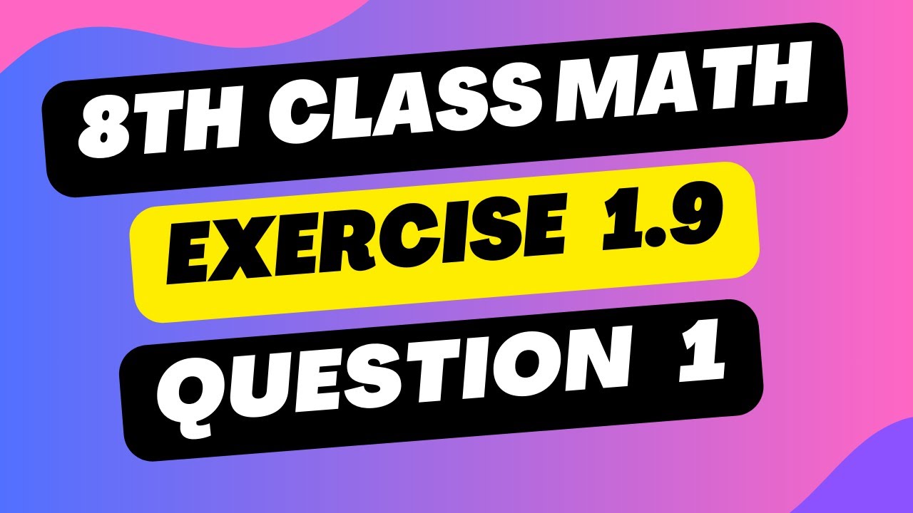 Class 8th Math Chapter 1 - Exercise 1.9 Question 1 8th Class Maths Chapter 1