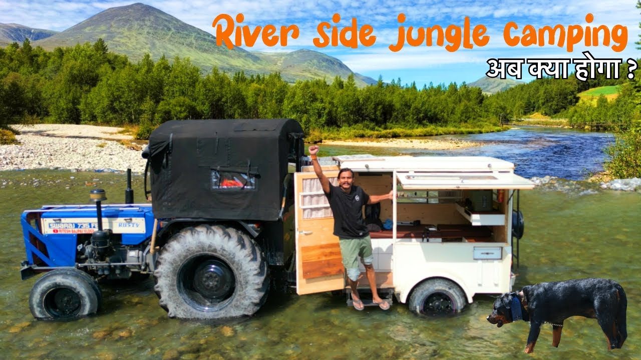 jungle Camping | अब क्या होगा | Tractor caravan 🚜 | riverside | 24 march