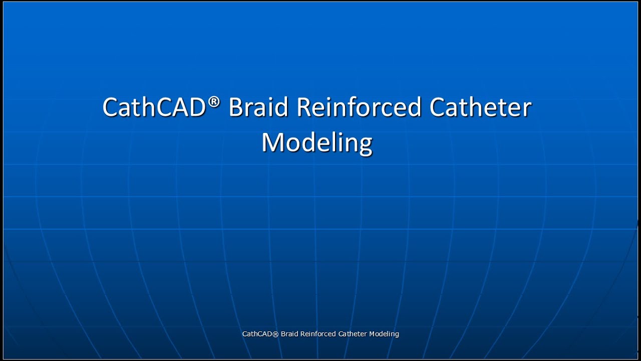 CathCAD® Braid Reinforced Catheter Modeling