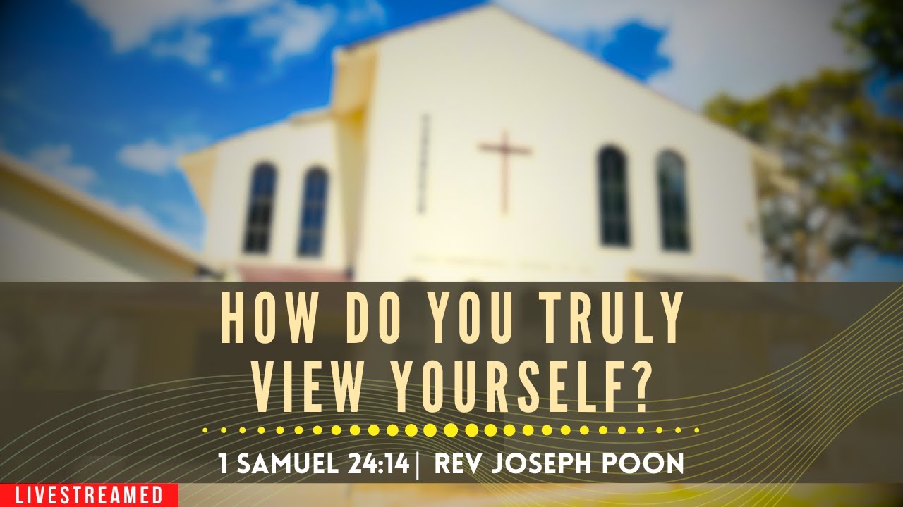 How Do You Truly View Yourself? (1 Samuel 24:14) - Sunday Worship | 29 SEP 2024 | Rev Joseph Poon