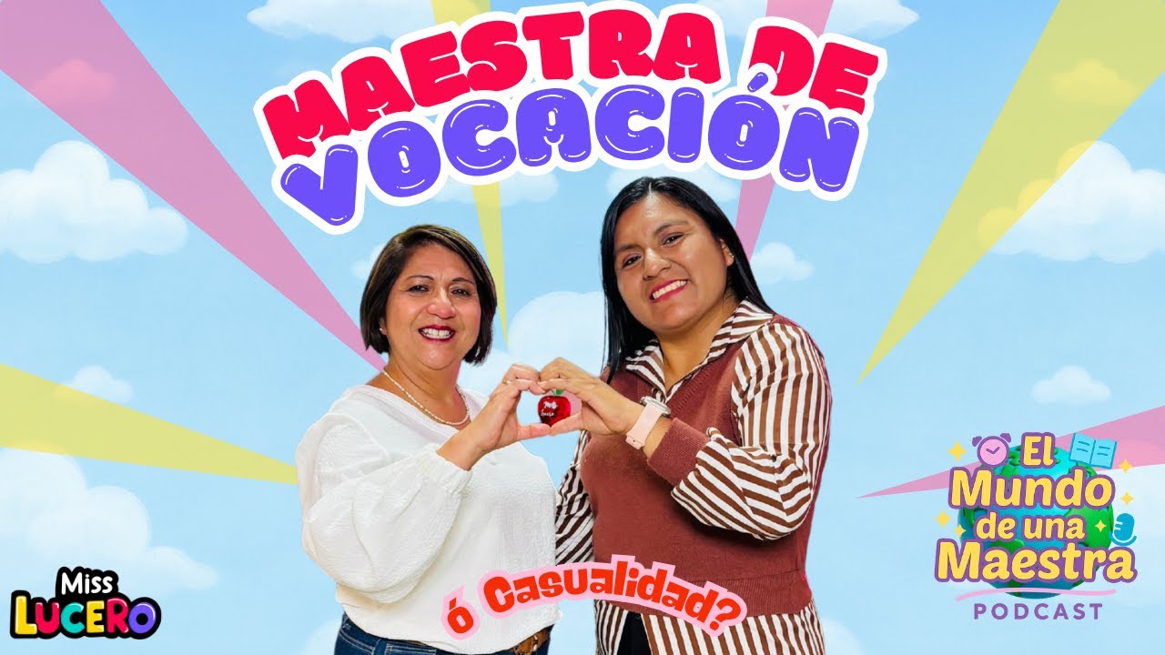 ¿Se nace o se hace maestra? | EPISODIO 7 | El Mundo de una Maestra | Miss Lucero