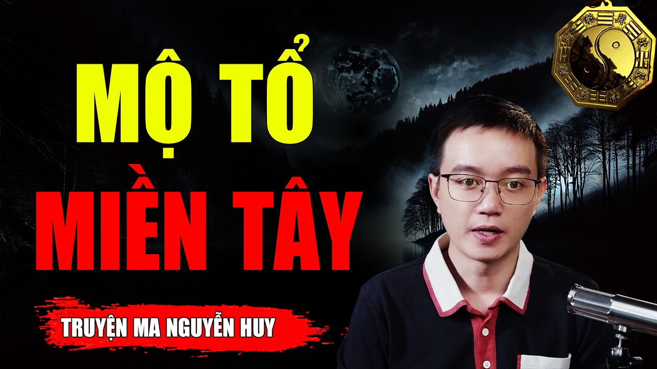 MỘ TỔ MIỀN TÂY - Dựa Trên Câu Chuyện Có Thật | MC NGUYỄN HUY Kể Lại