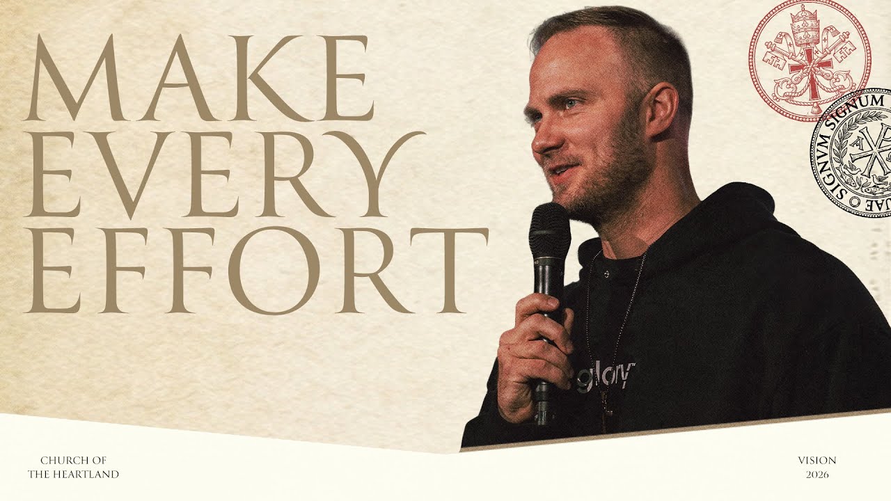 Make Every Effort | Pastor Eli Nelson | Church of the Heartland
